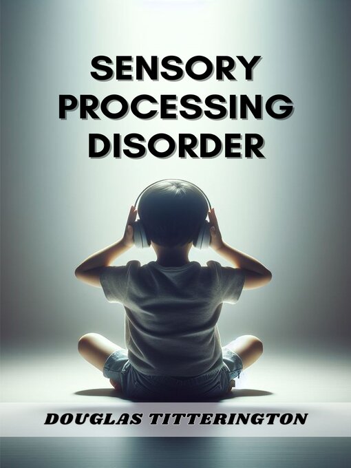 Title details for SENSORY PROCESSING DISORDER by DOUGLAS TITTERINGTON - Available